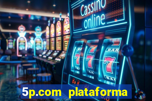 5p.com plataforma de jogos